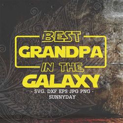best grandpa in the galaxy svg,grandpa svg,dxf silhouette,print,vinyl,cricut cutting,t shirt design,dad svg,fathers day