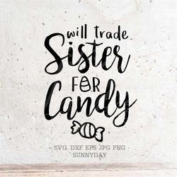 will trade sister for candy svg file dxf silhouette print vinyl cricut cutting svg t shirt design halloween svg, candy,t