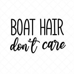 boat hair don't care svg, fishing svg, outdoors svg, boat svg, png, eps, dxf, cricut, cut files, silhouette files, downl