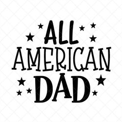 all american dad svg, patriotic svg, independence day svg, vector image, quote svg,  dxf, cricut, cut files, silhouette