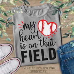 my heart is on that field svg file,dxf silhouette print,sticker,cricut,cut files,t shirt design,baseball svg, baseball m