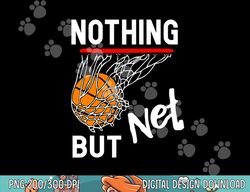 nothing but net basketball  png, sublimation copy