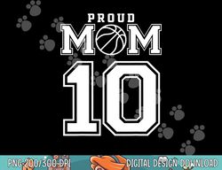 number 10 custom proud basketball mom personalized for women  png, sublimation copy