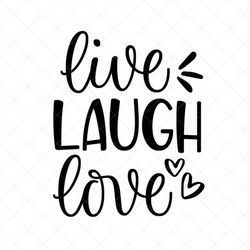 live laugh love svg, positive quotes svg, vector file, svg, quote svg, inspirational svg, cricut, cut files, print