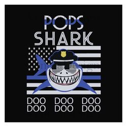 pops shark doo doo doo,fathers day svg, fathers day gift,happy fathers day,fathers day shirt, fathers day 2023,father 20