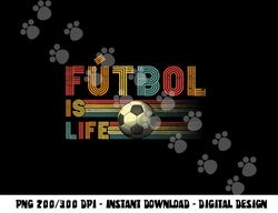 futbol is life football lover soccer funny vintage png, sublimation copy