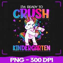 i'm ready to crush kindergarten png, back to school kindergarten png, back to school png, sublimation, png files
