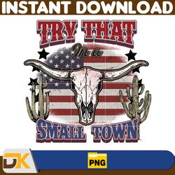 try that in a small town png, cow skull small town png, retro country shirt png, country music, american flag