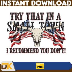 try that in a small town png, cow skull small town png, retro country shirt png, country music, american flag