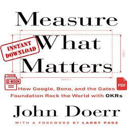 measure what matters: how google, bono, and the gates foundation rock the world with okrs -  pdf instant download