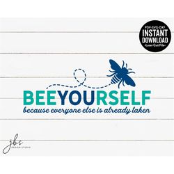 beeyourself because everyone else is already taken cut file, laser cut file, instant download svg/pdf/dxf