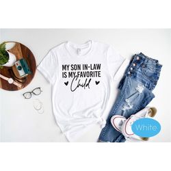 my son in law is my favorite child shirt - funny family t-shirt - favorite child shirt - gift for mother in law - favori