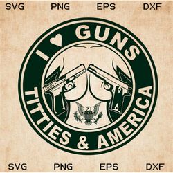 i love guns tit ties & america svg, png, guns svg - scottturpin