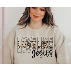 love like jesus png, bible verse png, jesus bible quotes png sublimation print dtg design, christian, scripture, faith,