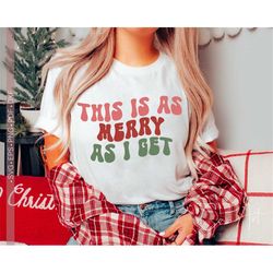 this is as merry as i get svg, funny christmas shirt svg quotes and sayings, merry christmas svg, christmas jumper svg,