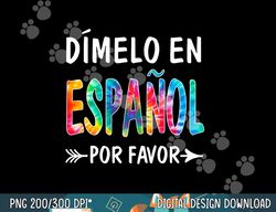 oqk7 colorful dimelo en espanol por favor spanish teacher  png, sublimation copy