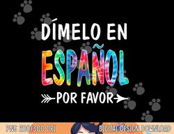 oqk7 colorful dimelo en espanol por favor spanish teacher  png, sublimation copy