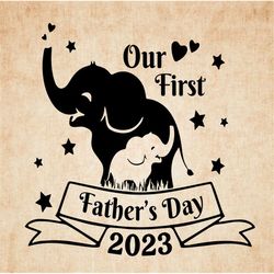 our first fathers day 2023 svg, elephant 1st fathers day svg