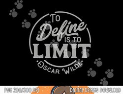 oscar wilde quote, to define is to limit, great teacher tee  png, sublimation copy