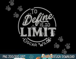 oscar wilde quote, to define is to limit, great teacher tee  png, sublimation copy