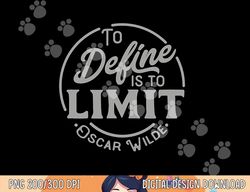 oscar wilde quote, to define is to limit, great teacher tee  png, sublimation copy