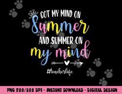 got my mind on summer teacher life funny summer teacher  png, sublimation copy