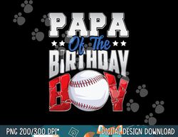 papa baseball birthday boy family baller b-day party png, sublimation