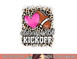 classy until kickoff american football lover game day png, sublimation copy
