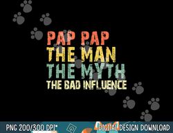 pap-pap the man the myth bad influence retro vintage pappap png, sublimation copy