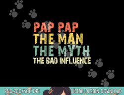 pap-pap the man the myth bad influence retro vintage pappap png, sublimation copy