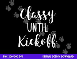 classy until kickoff funny football game day alabama png, sublimation copy