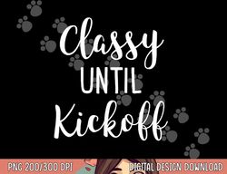 classy until kickoff funny football game day alabama png, sublimation copy