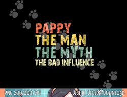 Pappy The Man The Myth Bad Influence Funny Retro Vintage png, sublimation copy