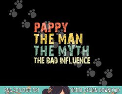 pappy the man the myth bad influence funny retro vintage png, sublimation copy