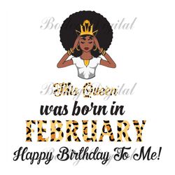 this queen was born in february, birthday svg, february birthday svg, february queen svg, birthday black girl, black gir