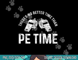 pe physical education teacher better time gifts  png, sublimation copy