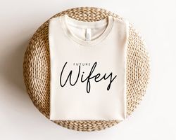 future wifey sweatshirt, engagement shirt, gift for bride, wedding clothing, engagement sweatshirt, fiance gift tee, bac