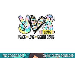 peace love eighth grade funny tie dye student teacher  png, sublimation copy