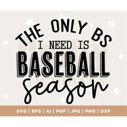 the only bs i need is baseball season svg, baseball vibes, baseball mom shirt, baseball life, life at the field, basebal