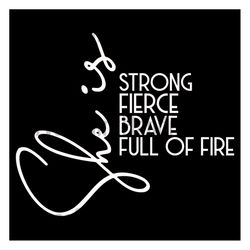 she is strong fierce brave full of fire svg, trending svg, girl svg, girl power svg, strong girl svg, fierce girl svg, b