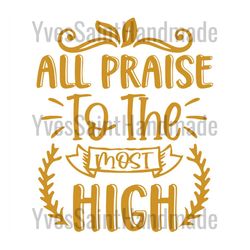 all praise to the most high svg, trending svg, exodus svg, bible svg, book of exodus svg, bible quote svg, bible truth,