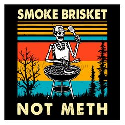 skeleton bbq grilling smoke brisket not meth svg, trending svg, vintage skull svg, skull svg, smoke brisket not meth, sk