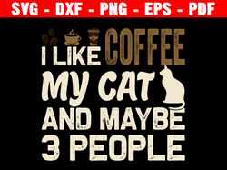 i like cats and coffee and maybe 2 people svg, cats lovers, cats owner, gift for cats lover, cat mom, cute cat