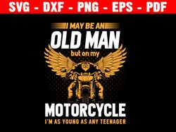 i may be an old man but on my motorcycle svg, motorcycle svg, motor bike svg, motorcycle clipart, motorcycle files