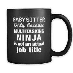 funny babysitter mug, babysitter gift, mug for babysitter, babysitter coffee mug, gift for babysitter, multitasking ninj