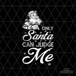 only santa can judge me svg, christmas svg, santa claus svg