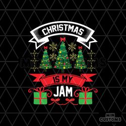 christmas is my jam presents svg, christmas svg, christmas jam svg