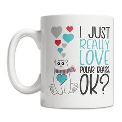 i really love polar bears mug - i love polar bears mug - cute polar bear lover gift mug - funny polar bear mug - cute po