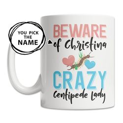 custom centipede mug - centipede name mug - personalized centipede gift - crazy centipede lady mug - cute centipede gift