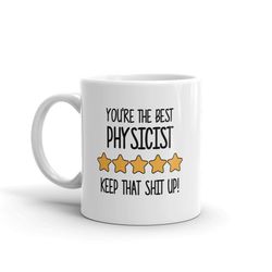 best physicist mug-you're the best physicist keep that shit up-5 star physicist-five star physicist-best physicist ever-